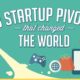 Startup Pivots That Changed the World - #infographic