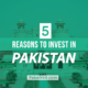 5 Reasons to Invest in Pakistan Now